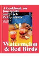 Books Watermelon and Red Birds : A Cookbook for Juneteenth and Black Celebrations by Nicole A. Taylor