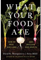 Books What Your Food Ate : How to Heal Our Land and Reclaim Our Health by David R. Montgomery  and Anne Bikl`e