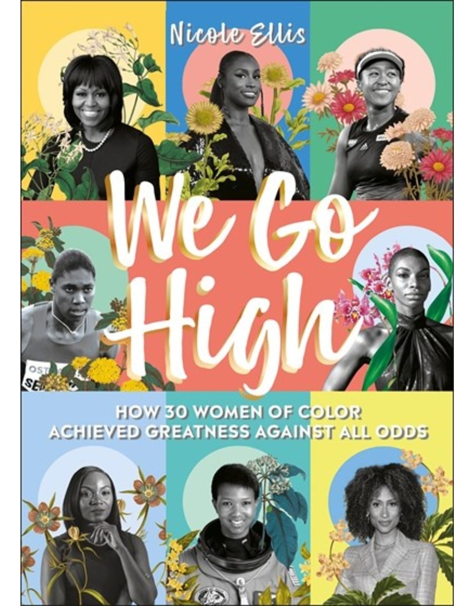 Books We Go High : How 30 Women of Color Achieved Greatness Against All Odds by Nicole Ellis