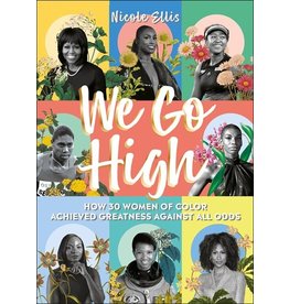 Books We Go High : How 30 Women of Color Achieved Greatness Against All Odds by Nicole Ellis