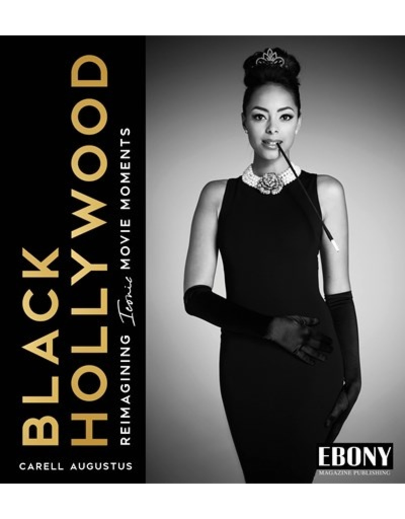 Books Black Hollywood : Reimagining Iconic Movie Moments  by Carell Augustus, Forest Whitaker (Forward by)   (Holiday Catalog 2022)  (In person event Oct 11th)