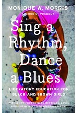 Books Sing a Rhythm, Dance a Blues : Liberatory Education for Black and Brown Girls by Monique W. Morris