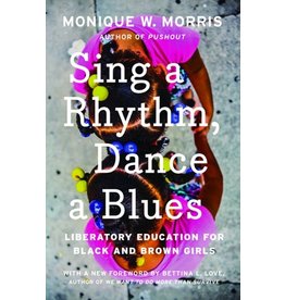 Books Sing a Rhythm, Dance a Blues : Liberatory Education for Black and Brown Girls by Monique W. Morris