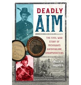 Books Deadly Aim: The Civil War Story of Michigan's Anishinaabe Sharpshooters by Sally M. Walker