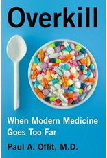 Books Overkill : When Modern Medicine Goes Too Far by Paul A. Offit , MD