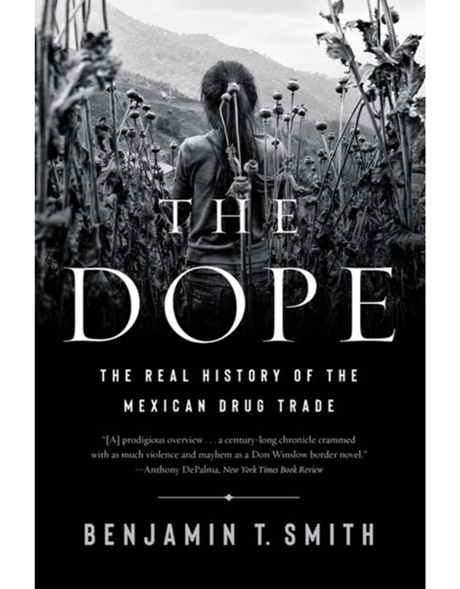 Books The Dope : The Real History of the Mexican Drug Trade by Benjamin T. Smith