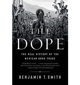 Books The Dope : The Real History of the Mexican Drug Trade by Benjamin T. Smith