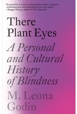 Books There Plant Eyes: A Personal and Cultural History of Blindness by M. Leona Godin