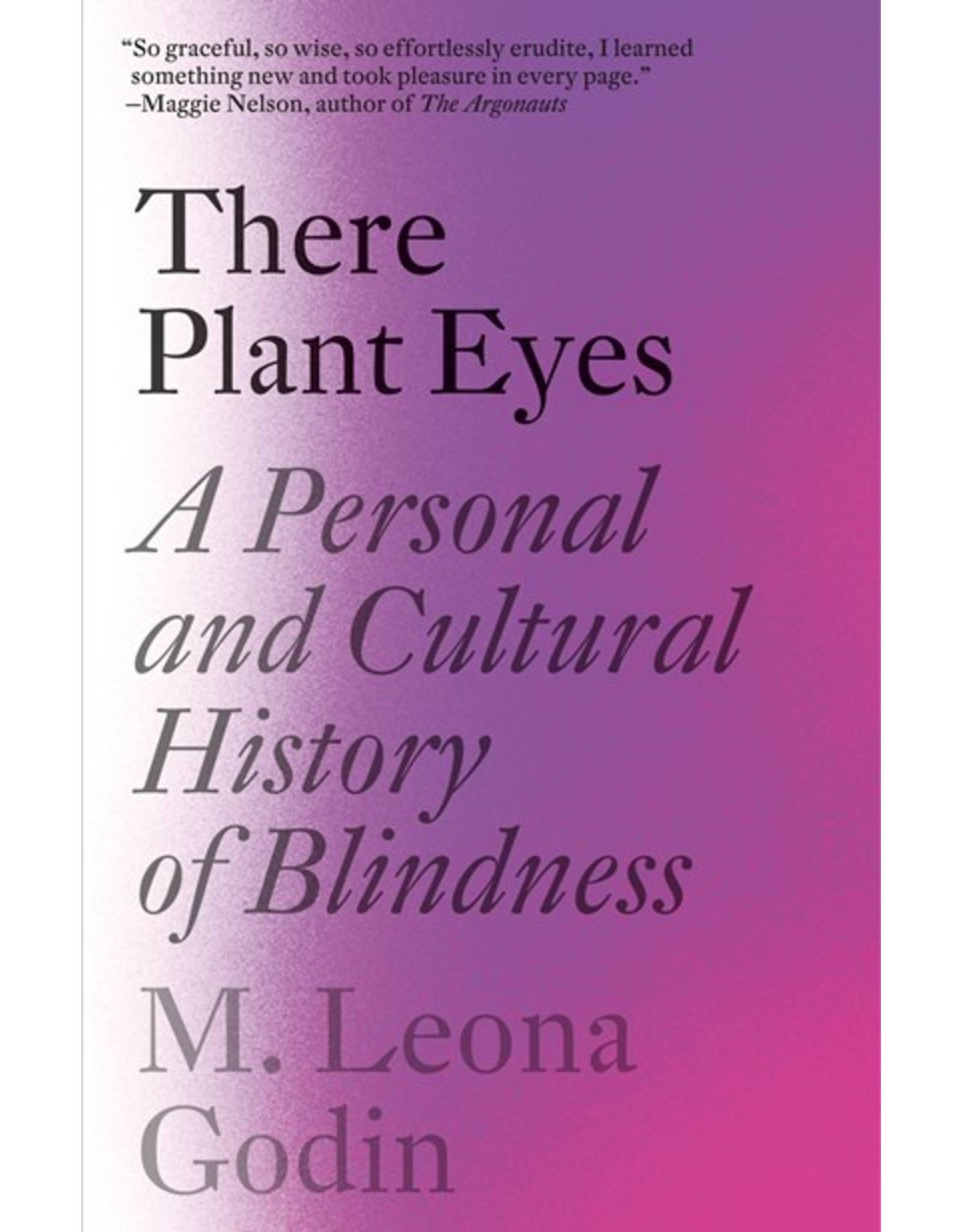 Books There Plant Eyes: A Personal and Cultural History of Blindness by M. Leona Godin