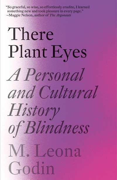 There Plant Eyes: A Personal and Cultural History of Blindness by