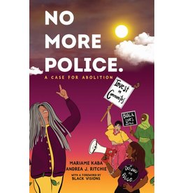 Books No More Police. A Case for Abolition by Mariame Kaba and Andrea J. Ritchie
