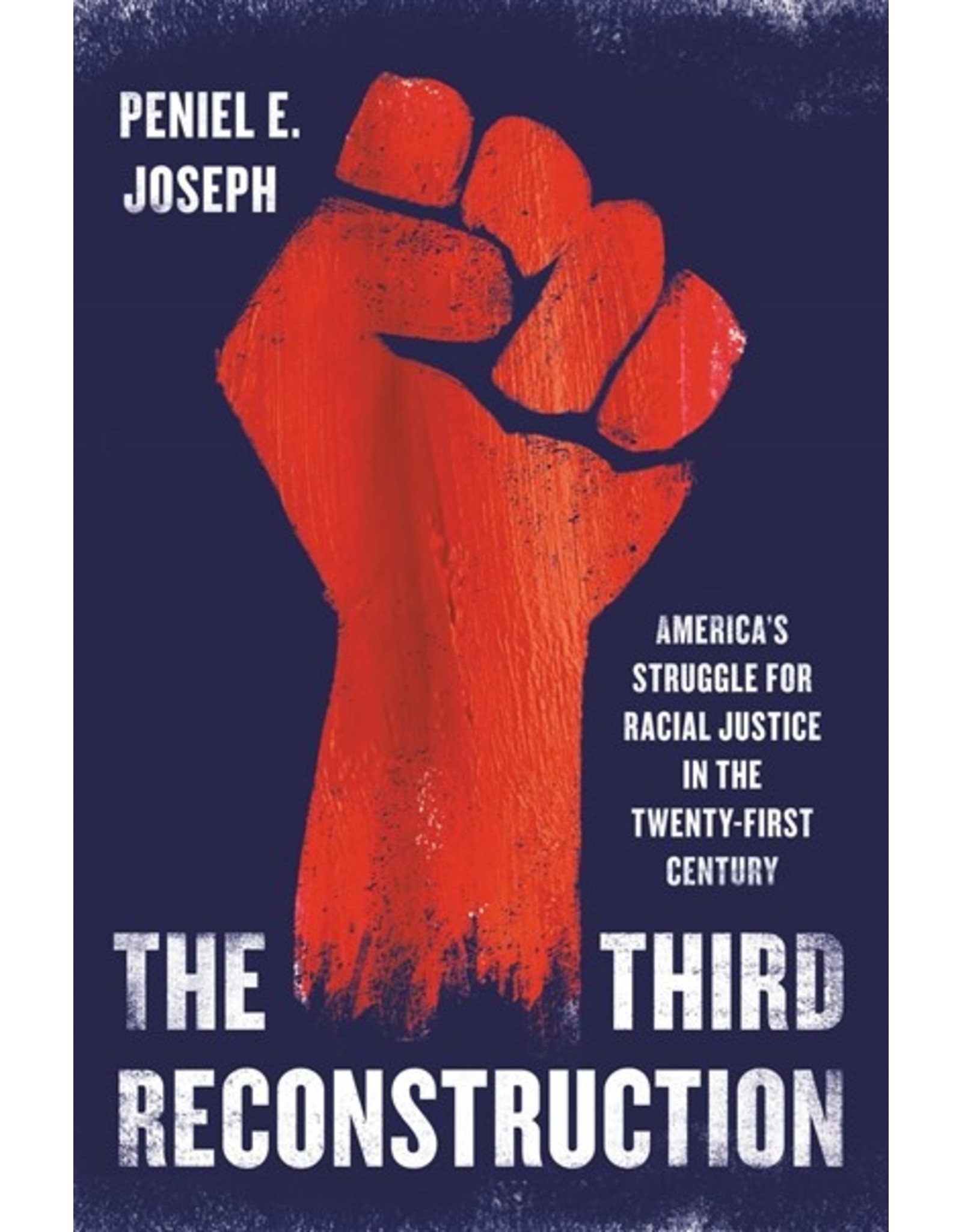 Books The Third Reconstruction : America's Struggle for Racial Justice in the Twenty-First Century by Peniel E. Joseph