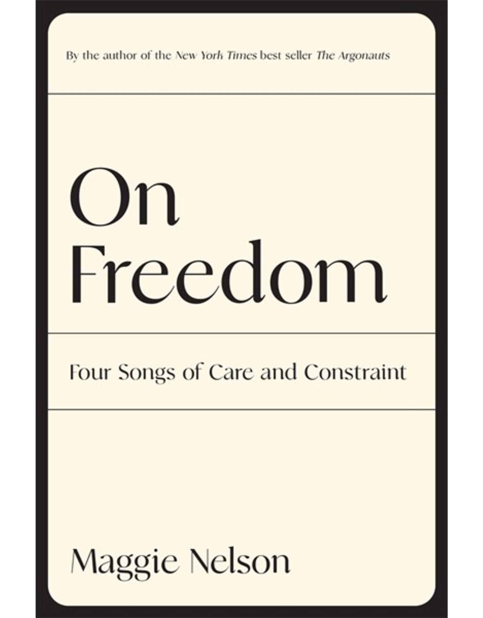 Books On Freedom: Four Songs of Care and Constraint by Maggie Nelson