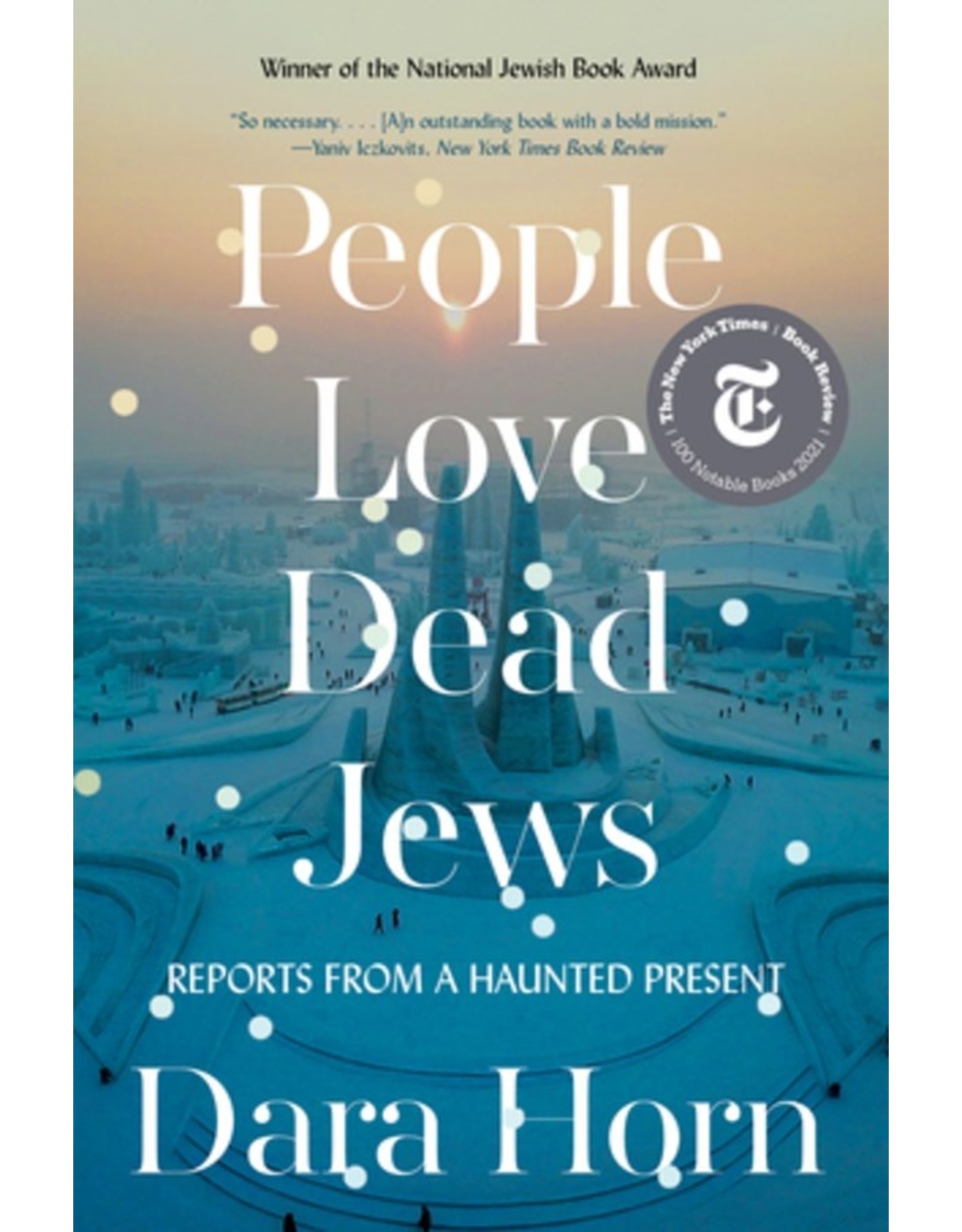 Books People Love Dead Jews : Reports from the Haunted Present by Dara Horn
