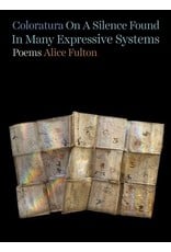 Books Coloratura: On A Silence Found In Many Expressive Systems Poems by Alice Fulton