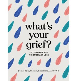Books what's your grief? Lists to Help You Through Any Loss by Eleanor Haley, MS and Litsa William, MA, LCSW-C