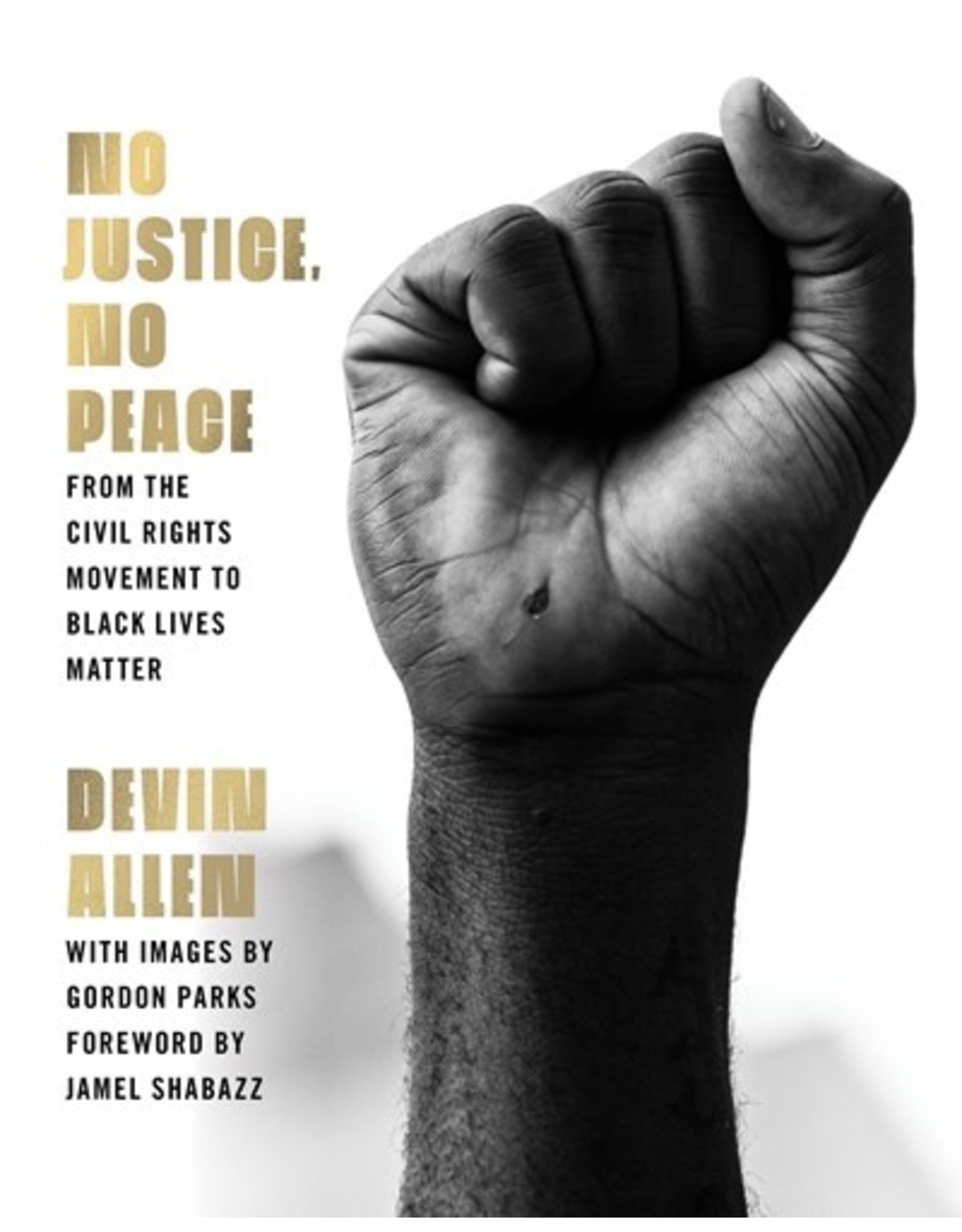 Books No Justice, No Peace : From Civil Rights Movement to Black Live Matter by Devin Allen with images by Gordon Parks Forward by Jamel Shabazz