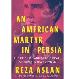 Books An American Martyr in Persia : The Epic Life and Tragic Death of Howard Baskerville by Reza Aslan