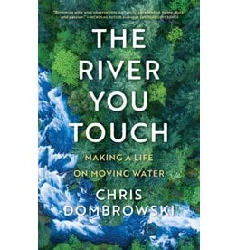 Books The River You Touch: Making A Life On Moving Water by Chris Dombrowski
