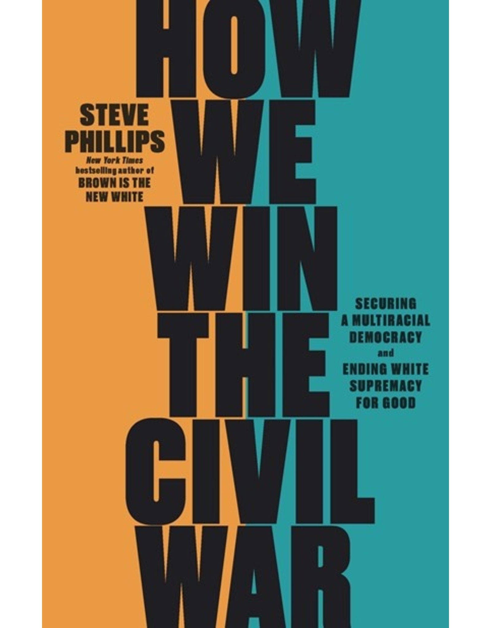 Books How We Win the Civil War : Securing A Multiracial Democracy and Ending White Supremacy for Good by Steve Phillips