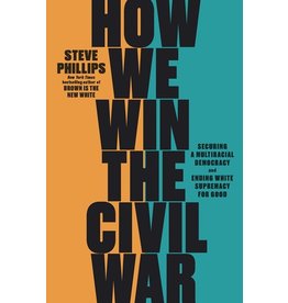 Books How We Win the Civil War : Securing A Multiracial Democracy and Ending White Supremacy for Good by Steve Phillips