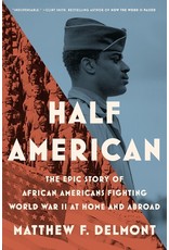 Books Half American: The Epic Story of African Americans Fighting World War II at Home and Aboard by Matthew F. Delmont