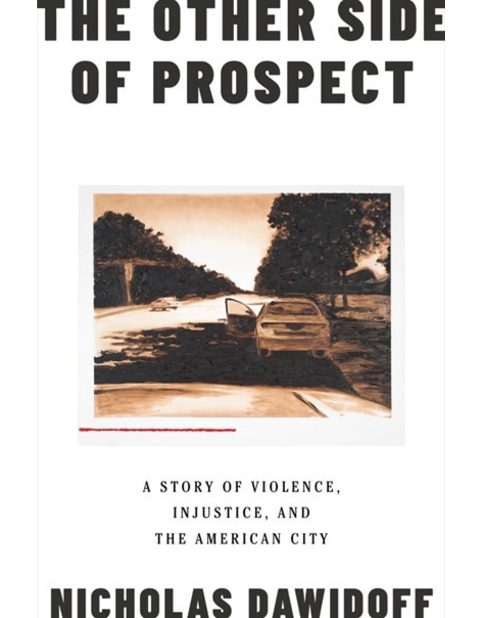 Books The Other Side of Prospect : A Story of Violence , Injustice and The American City by Nicholas Dawidoff