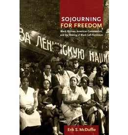 Books Sojourning for Freedom : Black Women, American Communism, and the Making of Black Left Feminism  Erik S. McDuffie