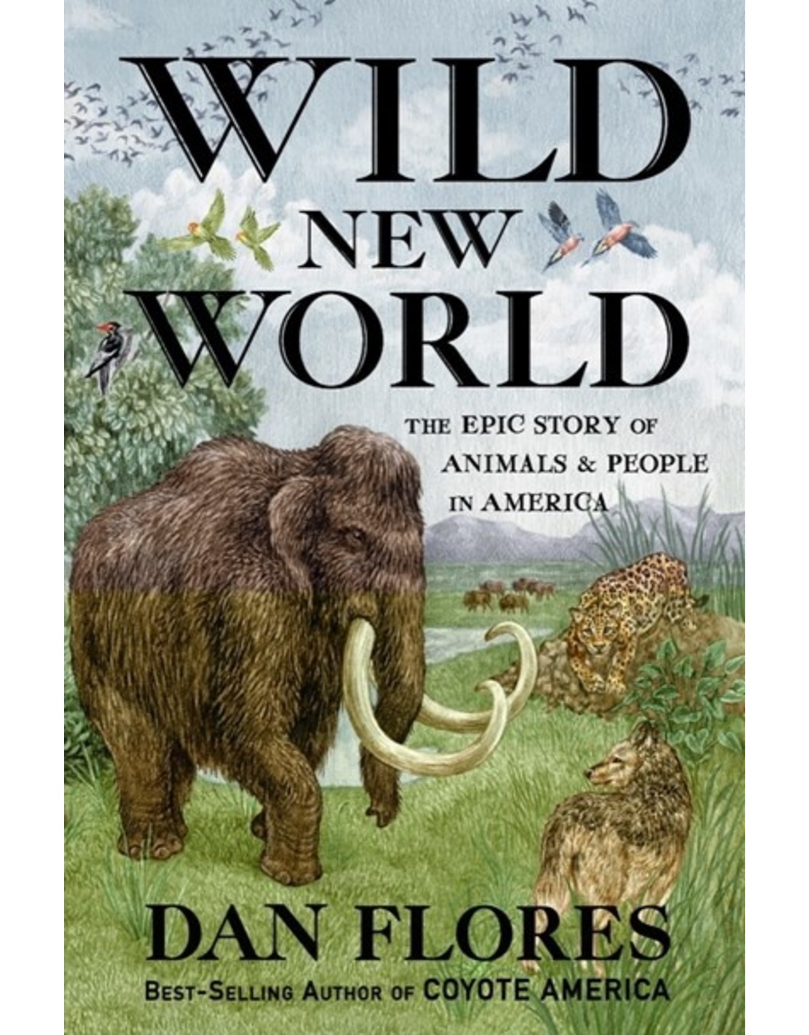 Books Wild New World : The Epic Story of Animals & People in America by Dan Flores