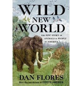 Books Wild New World : The Epic Story of Animals & People in America by Dan Flores