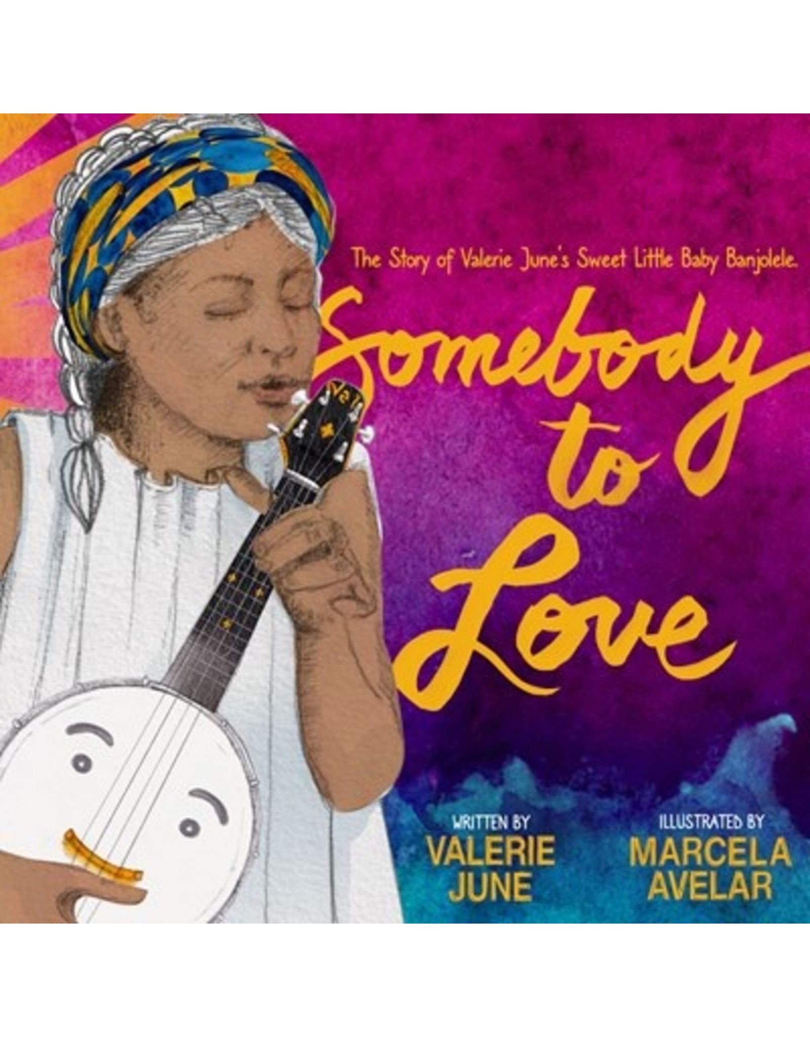 Books Somebody to Love: The Story of Valerie June's Sweet Little Baby Banjolele by Valerie June and Illustrated by Marcela Avelar