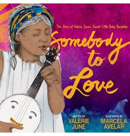 Books Somebody to Love: The Story of Valerie June's Sweet Little Baby Banjolele by Valerie June and Illustrated by Marcela Avelar