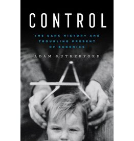 Books Control: The Dark History and Troubling Present of Eugenics by Adam Rutherford
