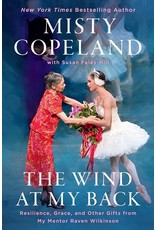 Books The Wind At My Back : Resilience, Grace and other Gifts from My Mentor Raven Wilkinson by Misty Copeland with Susan Fales-Hill