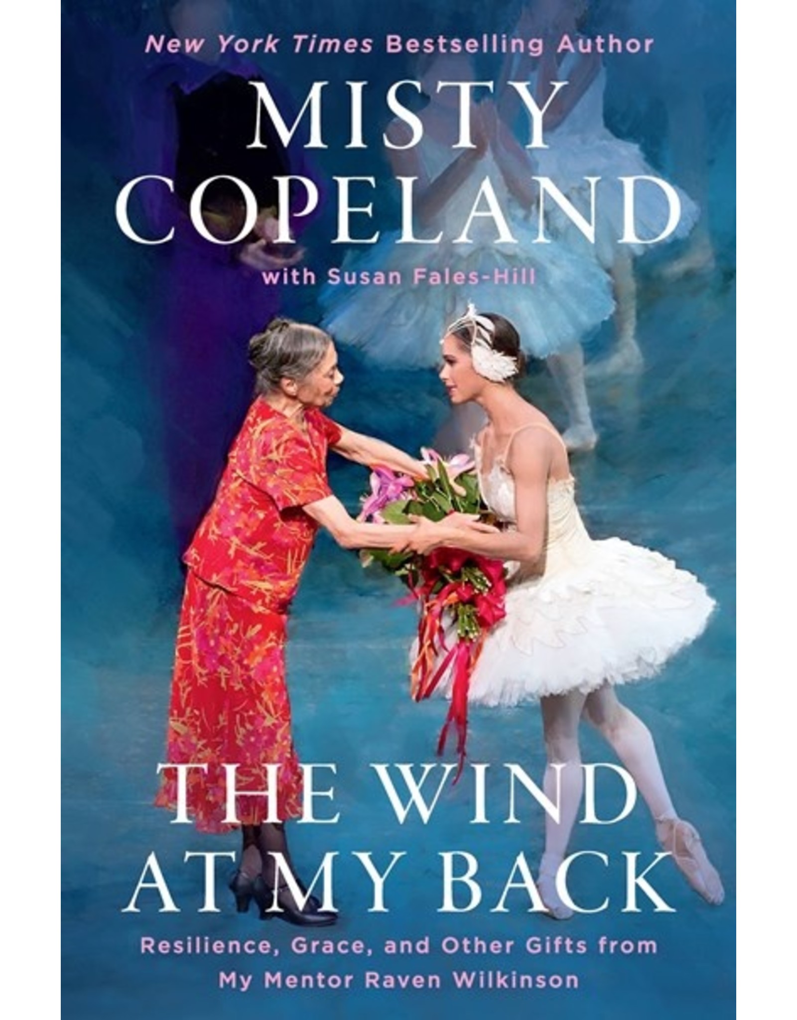 Books The Wind At My Back : Resilience, Grace and other Gifts from My Mentor Raven Wilkinson by Misty Copeland with Susan Fales-Hill