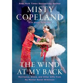 Books The Wind At My Back : Resilience, Grace and other Gifts from My Mentor Raven Wilkinson by Misty Copeland with Susan Fales-Hill