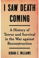 Books I Saw Death Coming : A History of Terror and Survival in the War Against Reconstruction  By  Kidada E. Williams