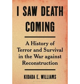 Books I Saw Death Coming : A History of Terror and Survival in the War Against Reconstruction By  Kidada E. Williams