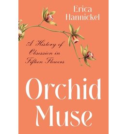Books Orchid Muse: A History of Obsession in Fifteen Flowers by Erica Hannickel