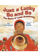 Books Just a Lucky So and So: The Story of Louis Armstrong by Lesa Cline-Ransome  Illustrated by James Ransome