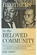 Books Brothers in the Beloved Community: The Friendship of Thich Nhat Hanh and Martin Luther King by Marc Andrus