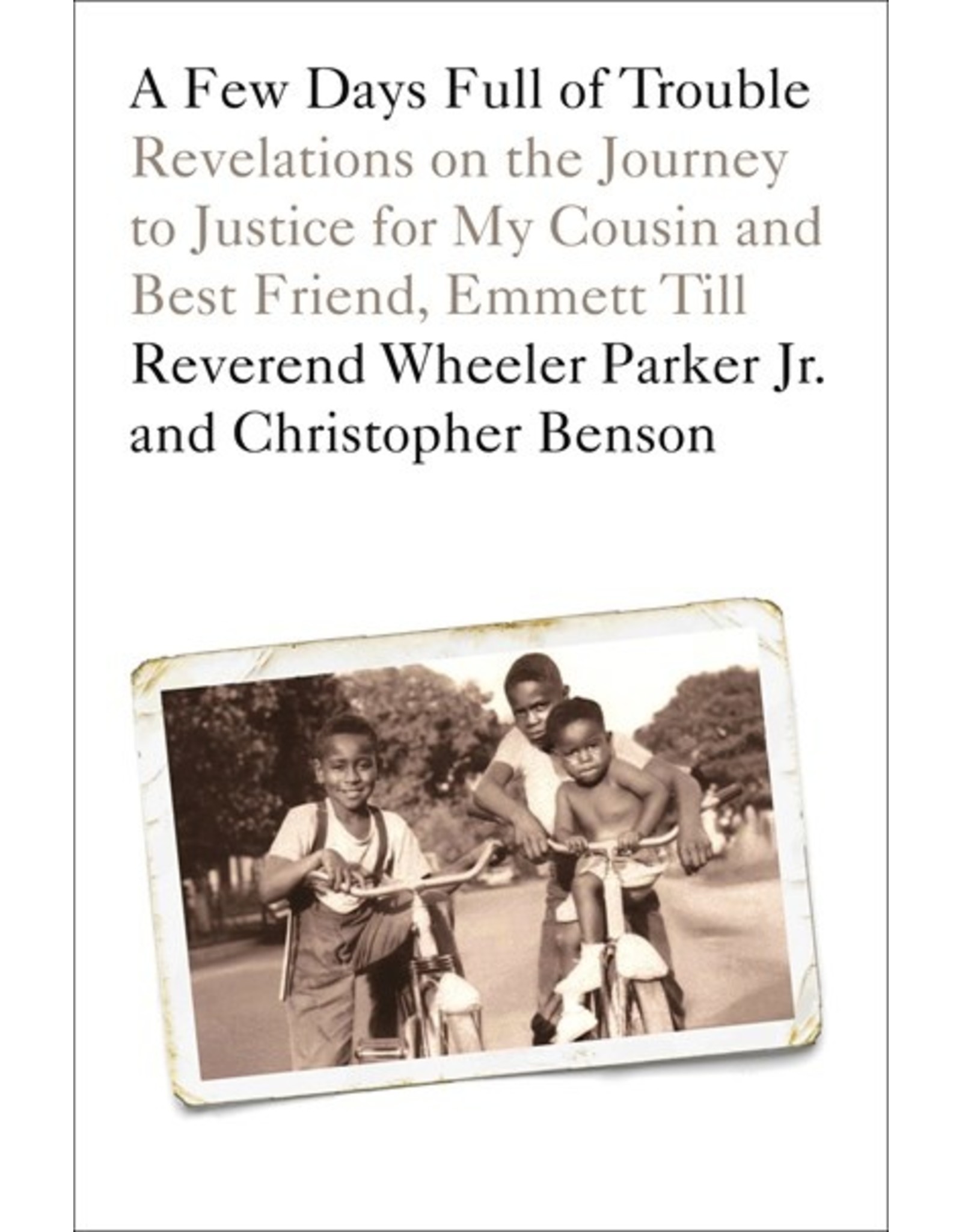 Books A Few Days Full of Trouble : Revelations on the Journey to Justice for My Cousin and Best Friend , Emmett Till by Reverend Wheeler Parkers Jr and Christopher Benson