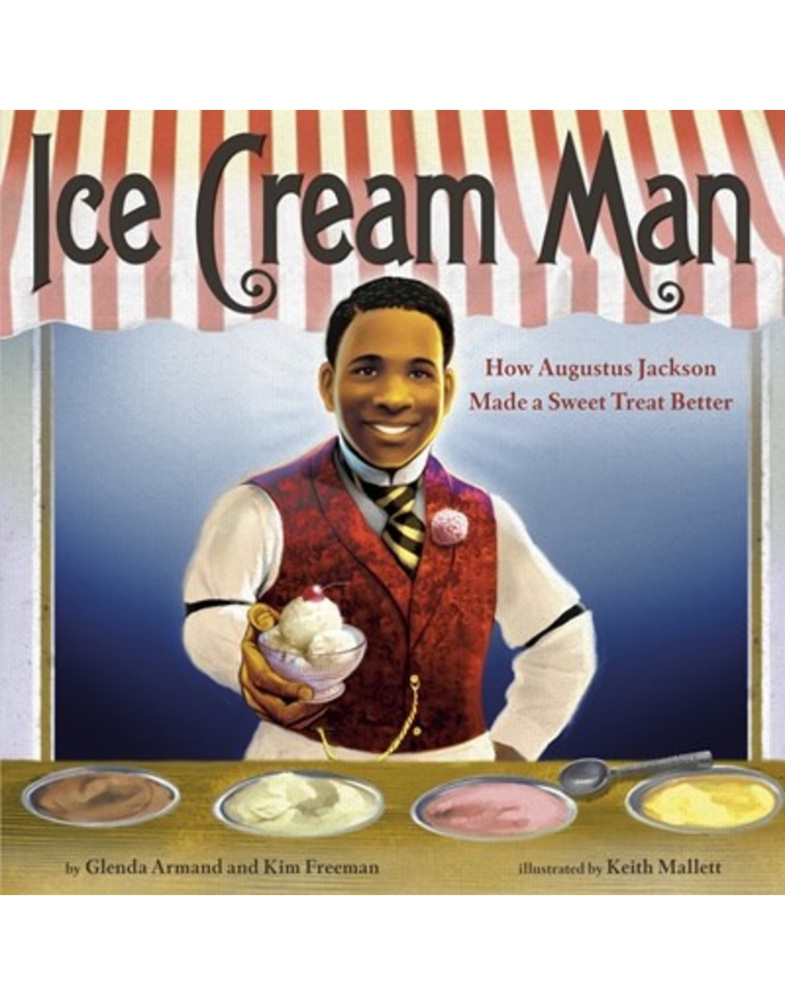 Books Ice Cream Man: How Augustus Jackson Made a Sweet Treat Better by Glenda Armand and Kim Freeman  illustrated by Keith Mallett