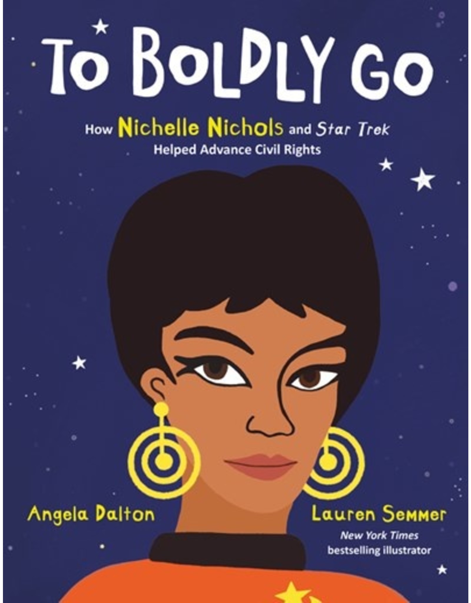 Books To Boldly Go : How Nichelle Nichols and Star Trek Helped Advance Civil Rights by Angela Dalton  Ilustrated by Lauren Semmer