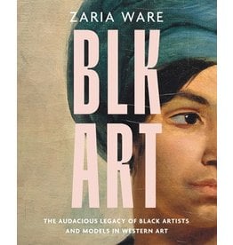 Books BLK ART : The audacious legacy of Black Artists and Models in Western Art by Zaria Ware
