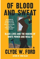 Books Of Blood and Sweat : Black Lives and the Making of White Power and Wealth  by Clyde W. Ford