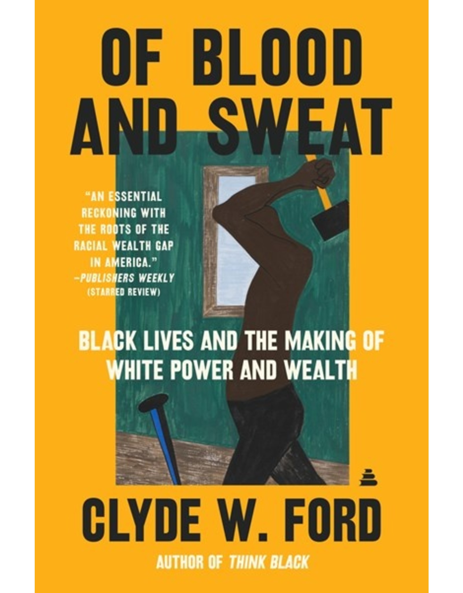 Books Of Blood and Sweat : Black Lives and the Making of White Power and Wealth  by Clyde W. Ford
