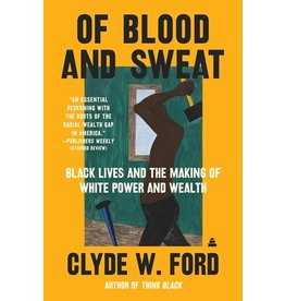 Books Of Blood and Sweat : Black Lives and the Making of White Power and Wealth  by Clyde W. Ford