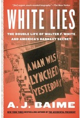 Books White Lies: The Double Life of Walter F. White and America's Darkest Secret by A.J. Baime