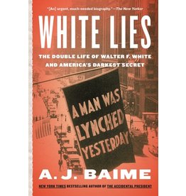 Books White Lies: The Double Life of Walter F. White and America's Darkest Secret by A.J. Baime